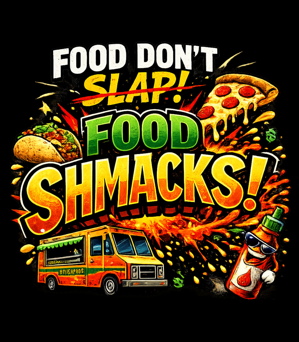 FOOD SHMACKS!!!