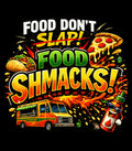 FOOD SHMACKS!!!
